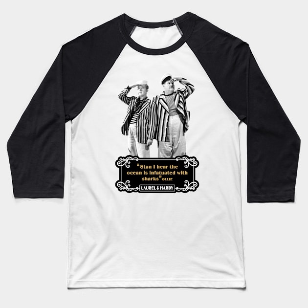 Laurel & Hardy Quotes: 'Stan, I Hear The Ocean Is Infatuated With Sharks’ Baseball T-Shirt by PLAYDIGITAL2020